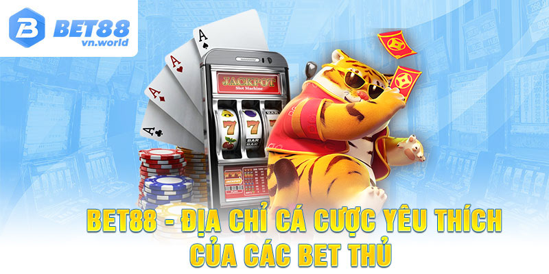 Địa chỉ cá cược yêu thích của các bet thủ