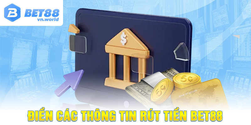 Điền các thông tin Rút Tiền BET88