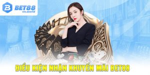 Điều kiện nhận Khuyến Mãi BET88