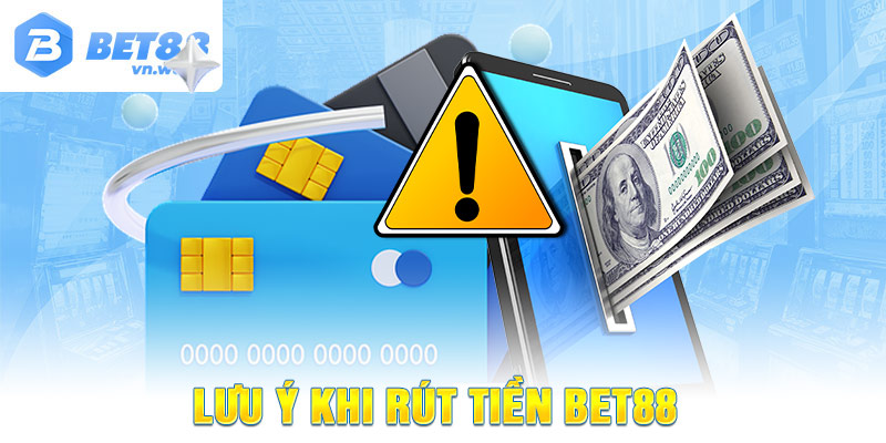 Lưu ý khi Rút Tiền BET88