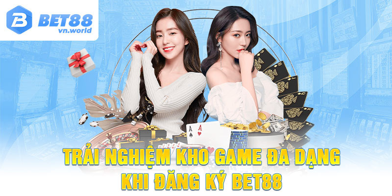 Trải nghiệm kho game đa dạng khi Đăng Ký BET88